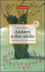 Aiutami a dire addio. Il mutuo aiuto nel lutto e nelle altre perdite di Arnaldo Pangrazzi edito da Centro Studi Erickson