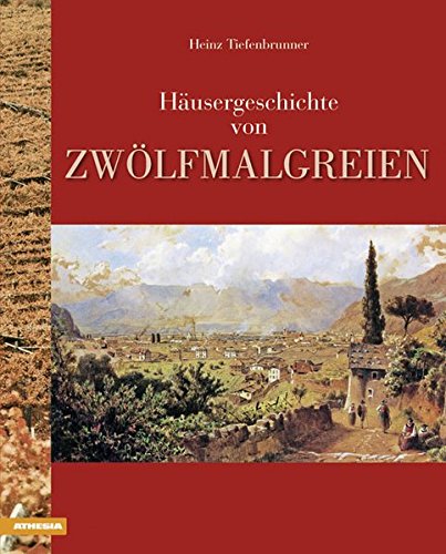 Häusergeschichte von Zwölfmalgreien. Ediz. illustrata di Heinz Tiefenbrunner edito da Athesia