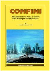 Confini. Arte, letteratura, storia e cultura della Romagna antica e contemporanea vol.30 edito da Il Ponte Vecchio