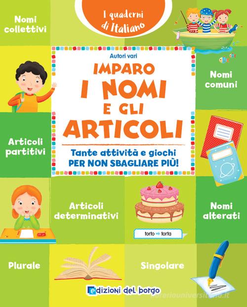 Imparo i nomi e gli articoli. Tante attività e giochi per non sbagliare più! edito da Edizioni del Borgo