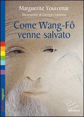 Come Wang-Fô venne salvato. Ediz. illustrata di Marguerite Yourcenar edito da Apeiron Editori