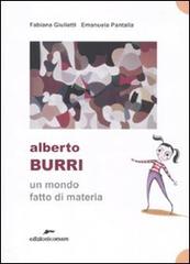 Alberto Burri. Un mondo fatto di materia di Fabiana Giulietti, Emanuela Pantalla edito da Edizioni Corsare