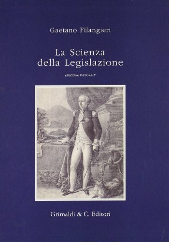 La scienza della legislazione di Gaetano Filangieri edito da Grimaldi & C.