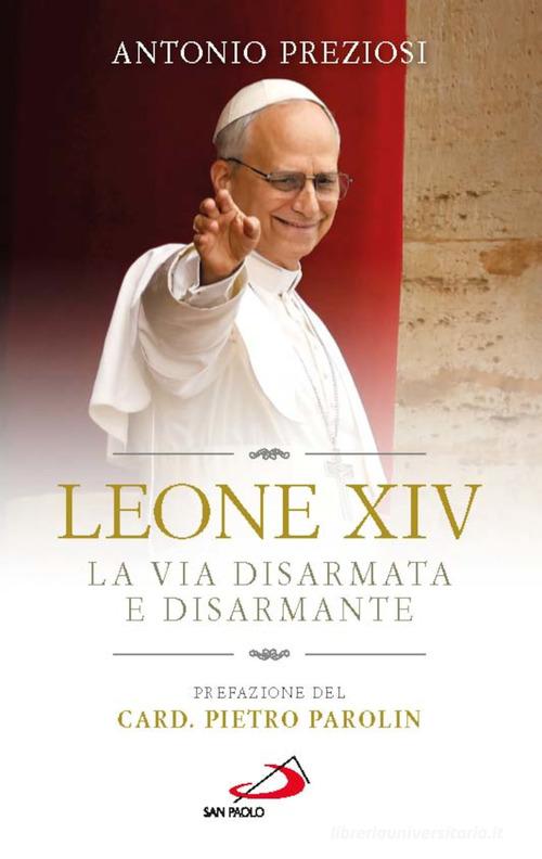 Leone XIV. La via disarmata e disarmante di Antonio Preziosi edito da San Paolo Edizioni