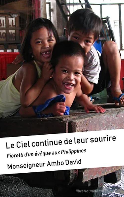 Le ciel continue de leur sourire. Fiorettis d'un évêque aux Philippines di David Ambo edito da Chora