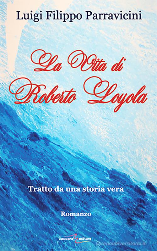 La vita di Roberto Layola. Tratto da una storia vera di Luigi F. Parravicini edito da Zaccara
