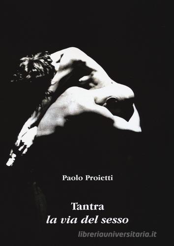 Tantra. La via del sesso di Paolo Proietti edito da Aldenia Edizioni