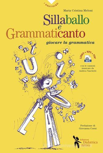 Sillaballo e grammaticanto. Giocare con la grammatica. Con File audio per il download di Maria Cristina Meloni edito da Didattica Attiva