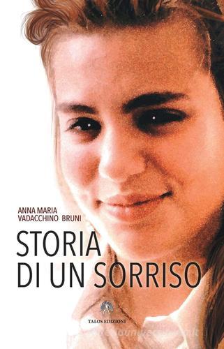 Storia di un sorriso di Anna Maria Vadacchino Bruni edito da Talos Edizioni