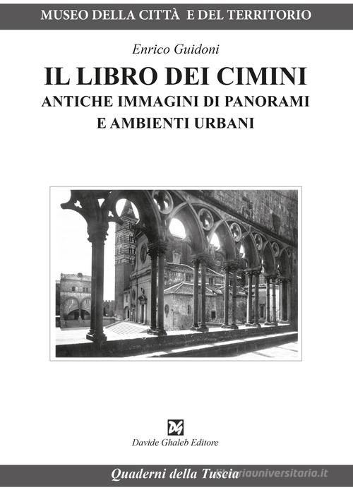 Il libro dei Cimini. Antiche immagini di panorami e ambienti urbani di Enrico Guidoni edito da Ghaleb