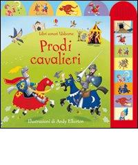 Prodi cavalieri di Sam Taplin, Andy Elkerton edito da Usborne Publishing