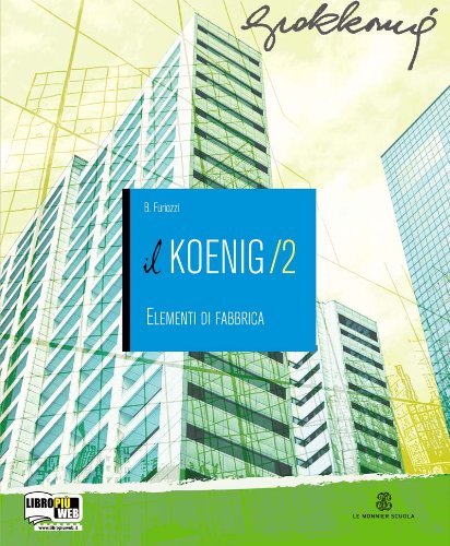 Il Koenig. Con espansione online. Per gli Ist. tecnici per geometri vol.2 di Giovanni K. Koenig, Biagio Furiozzi, Giovanni Fanelli edito da Mondadori Education