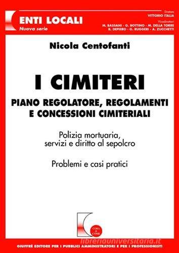 I cimiteri. Piano regolatore, regolamenti e concessioni cimiteriali di Nicola Centofanti edito da Giuffrè