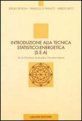 Introduzione alla tecnica statico-energetica (SEA). Per la dinamica strutturale e l'acustica interna di Sergio De Rosa, Francesco Franco, Fabrizio Ricci edito da Liguori