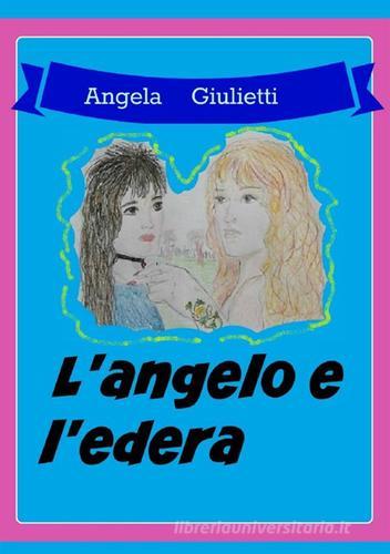 L' angelo e l'edera di Angela Giulietti edito da StreetLib