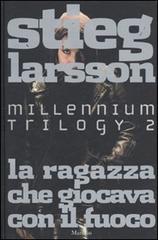 La ragazza che giocava con il fuoco. Millennium trilogy vol.2 di Stieg Larsson edito da Marsilio