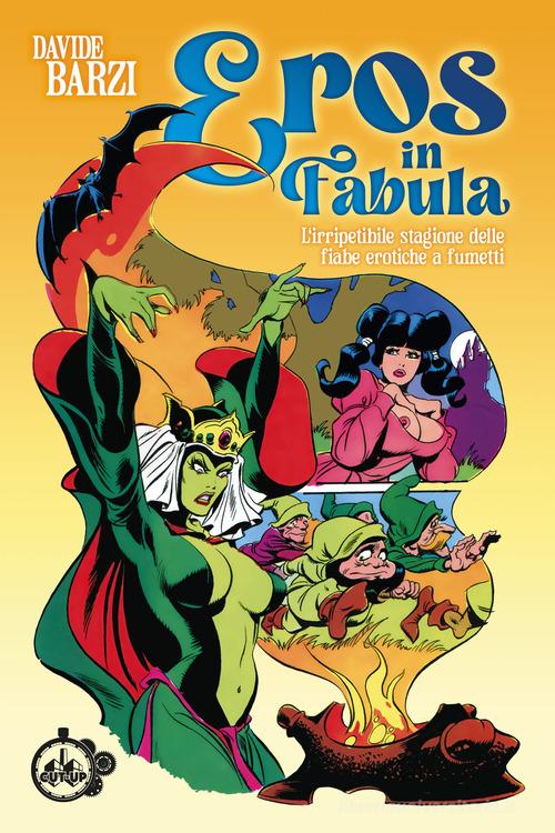 Eros in fabula. L'irripetibile stagione delle fiabe erotiche a fumetti di Davide Barzi edito da Cut-Up