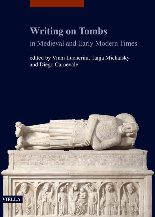 Writing on Tombs in Medieval and Early Modern Times edito da Viella