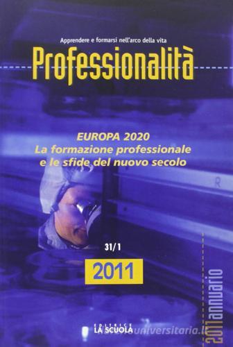 Professionalità. Annuario 2011. Europa 2020. La formazione professionale e le sfide del nuovo secolo edito da La Scuola SEI