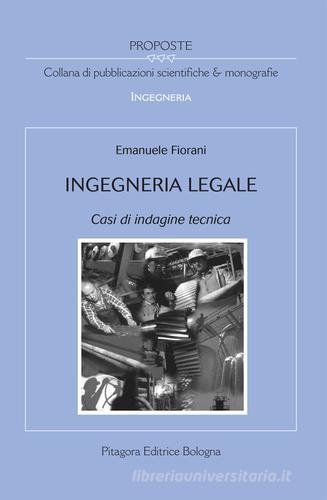 Ingegneria legale. Casi di indagine tecnica di Emanuele Fiorani edito da Pitagora