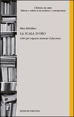 La scala d'oro. Libri per ragazzi durante il fascismo di Elisa Rebellato edito da Unicopli