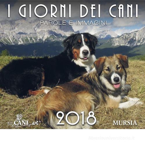 I giorni dei cani. Calendario 2018 edito da Ugo Mursia Editore