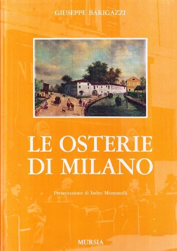 Le osterie di Milano di Giuseppe Barigazzi edito da Ugo Mursia Editore