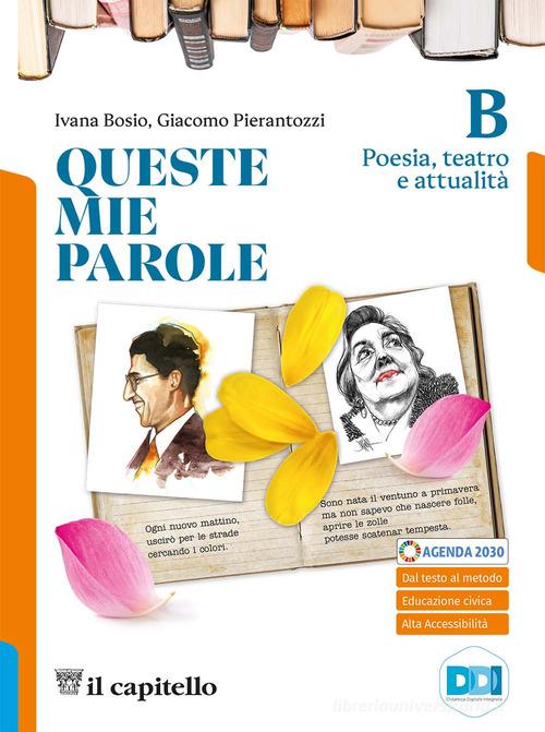 Queste mie parole. Con Letteratura delle origini. Per le Scuole superiori. Con e-book. Con espansione online vol. B di Ivana Bosio, Giacomo Pierantozzi edito da Il Capitello