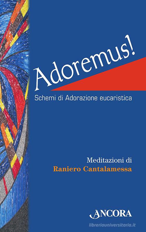 Adoremus! Schemi di adorazione eucaristica. Ediz. a caratteri grandi di Raniero Cantalamessa edito da Ancora