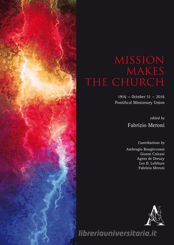 Mission makes the Church. 1916-October 31-2016. Pontifical Missionary Union edito da Aracne