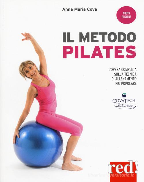 Il metodo pilates. Nuova ediz. di Anna Maria Cova edito da Red Edizioni