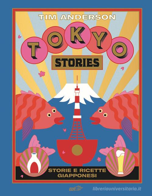 Tokyo stories. Storie e ricette giapponesi. Ediz. illustrata di Tim Anderson edito da EDT