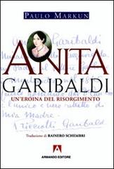 Anita Garibaldi. Un'eroina del Risorgimento di Paulo Markun edito da Armando Editore