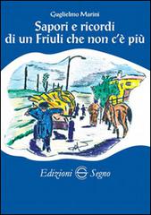Sapori e ricordi di un Friuli che non c'è più di Guglielmo Marini edito da Edizioni Segno