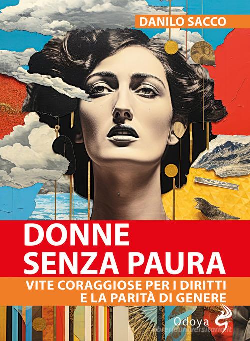 Donne senza paura. Vite coraggiose per i diritti e la parità di genere di Danilo Sacco edito da Odoya