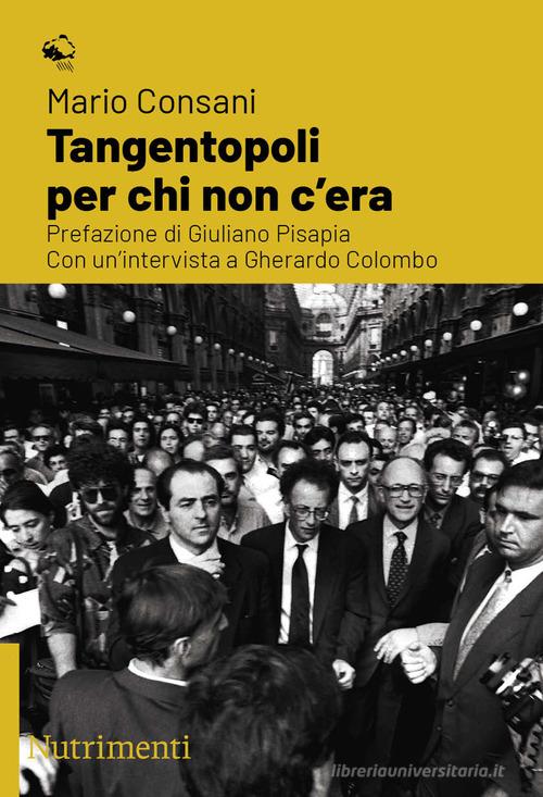 Tangentopoli per chi non c'era. Con un'intervista a Gherardo Colombo di Mario Consani edito da Nutrimenti