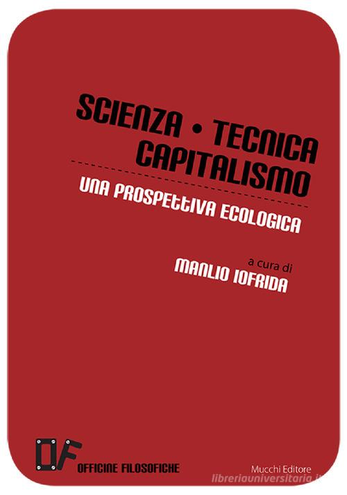 Scienza, tecnica, capitalismo. Una prospettiva ecologica edito da Mucchi Editore