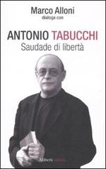 Saudade di libertà di Antonio Tabucchi, Marco Alloni edito da Aliberti