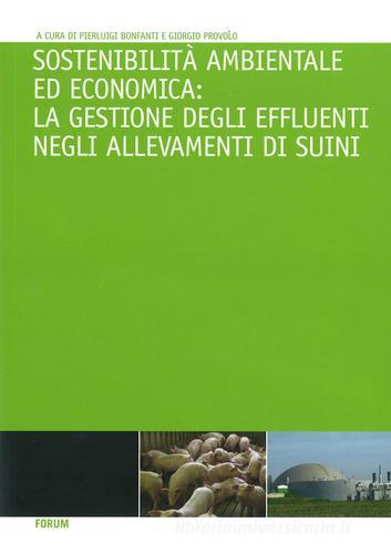 Sostenibilità ambientale ed economica. La gestione degli effluenti negli allevamenti di suini edito da Forum Edizioni