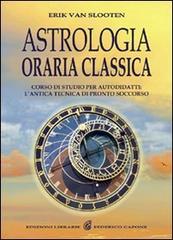 Astrologia oraria classica. Corso di studio per autodidatti di Erik Van Slooten edito da Edizioni Federico Capone