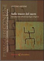 Sulle tracce del sacro. Introduzione all'antropologia religiosa di Antonio Ascione edito da Passione Educativa