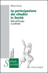 La partecipazione dei cittadini in sanità. Italia ed Europa a confronto di Silvia Cervia edito da Franco Angeli