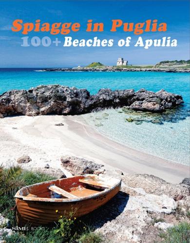 100+ spiagge in Puglia-Beaches of Apulia. Ediz. italiana e inglese di Russo William Dello, Alessandro Saffo edito da Sime Books