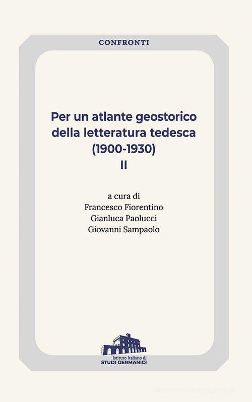 Per un atlante geostorico della letteratura tedesca (1900-1930) vol.2 edito da Istituto Italiano di Studi Germanici