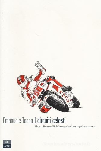 I circuiti celesti. Marco Simoncelli, la breve vita di un angelo centauro di Emanuele Tonon edito da 66thand2nd