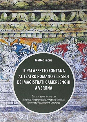 Il Palazzetto Fontana al Teatro Romano e le sedi dei magistrati Camerlenghi a Verona di Matteo Fabris edito da Cierre Grafica