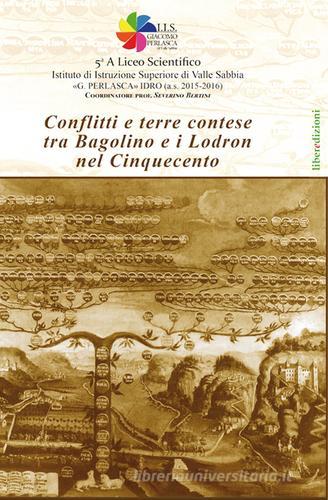 Conflitti e terre contese tra Bagolino e i Lodron nel Cinquecento edito da Liberedizioni