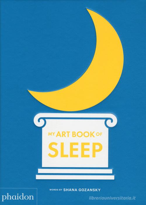 My art book of sleep. Ediz. illustrata di Shana Gozansky edito da Phaidon