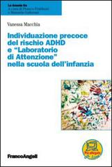 Individuazione precoce del rischio ADHD e «laboratorio di attenzione» nella scuola dell'infanzia di Vanessa Macchia edito da Franco Angeli