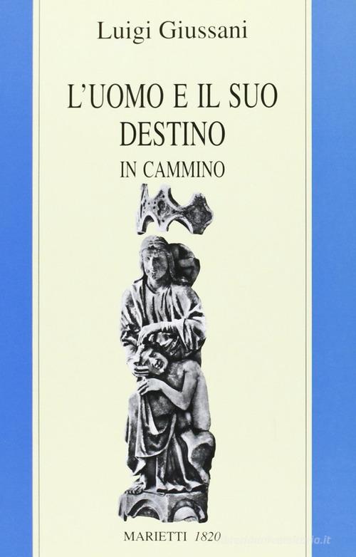 L' uomo e il suo destino. In cammino di Luigi Giussani edito da Marietti 1820